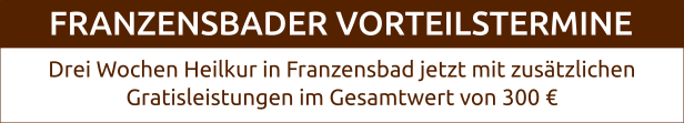 Franzensbader Vorteilstermine - Drei Wochen Heilkur in Franzensbad mit zusätzlichen Gratisleistungen
